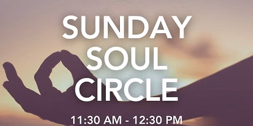 Free Event! Sunday Soul Circle