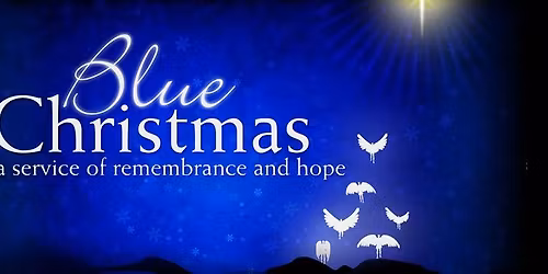 Blue Christmas - A Service of Remembrance & Hope