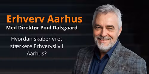 Hvordan skaber vi et st\u00e6rkere Erhvervsliv i Aarhus?