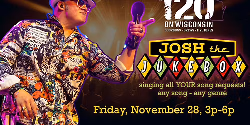 BLACK (out) FRIDAY with Josh The Jukebox LIVE! at 120 On Wisconsin in Oconomowoc