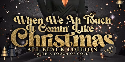 When We Ah Touch It Comin Like Christmas ALL BLACK WITH A TOUCH OF GOLD