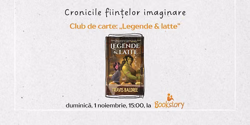 Cronicile fiin\u021belor imaginare #20: \u201eLegende & latte\u201d [club de carte]