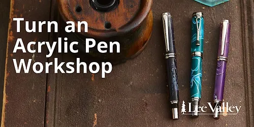 Lee Valley Tools Waterloo Store - Turn an Acrylic Pen
