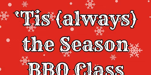 \u2018Tis (always) the Season BBQ Class with Pitmaster Andy Husbands (11\/15)