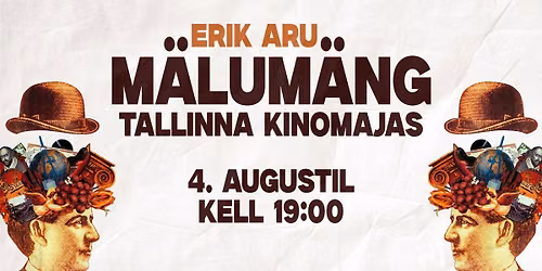 Erik Aru M\u00e4lum\u00e4ng \/ Tallinna Kinomajas \/ 4. augustil - kell 19:00
