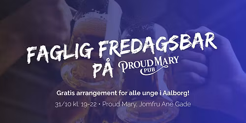 \ud83c\udf7bGRATIS FAGLIG FREDAGSBAR P\u00c5 PROUD MARY\ud83c\udf7b