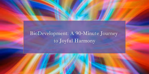 BioDevelopment Workshop: Joyful Healing Through Presence