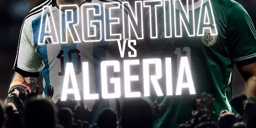 ARGENTINA Vs. ALGERIA MATCH WATCH PARTY