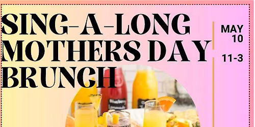SING-A-LONG mother's Day brunch