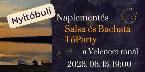 Szezonnyit\u00f3 Naplement\u00e9s Salsa \u00e9s Bachata T\u00f3Party a Velencei-t\u00f3n\u00e1l
