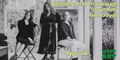 West Art welcomes Brittany Ann Tranbaugh, Cloud Belly, & Remi Goode