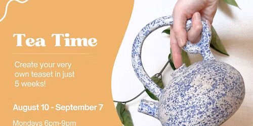 Tea Time: 5-Week Pottery Workshop