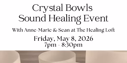 Crystal Bowls Sound Healing Event on Friday, May 8, 2026 at 7pm ET @ THE HEALING LOFT