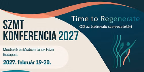 SZMT Konferencia 2027 - TIME TO RENEGERATE. OD az \u00e9letreval\u00f3 szervezetek\u00e9rt