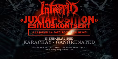Intrepid \/ Karachay \/ Gangrenated - "Juxtaposition" esitluskontsert Tartus