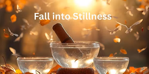 Fall into Stillness: sound bath
