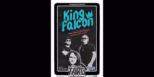 KING FALCON (NYC Rock) + The Space Between + Out By Lucy