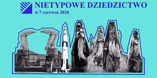 Nietypowe dziedzictwo XII Og\u00f3lnopolska Konferencja Naukowa "Rozpozna\u0107 Przesz\u0142o\u015b\u0107 w Tera\u017aniejszo\u015bci"