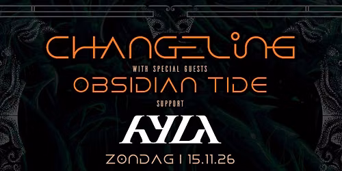 CHANGELING + OBSIDIAN TIDE + HYLA | MUSICON, DEN HAAG