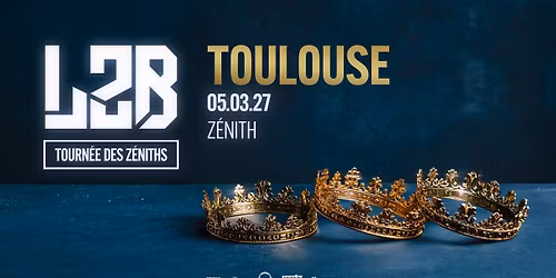 L2B \u2022 Ze\u0301nith Toulouse Me\u0301tropole