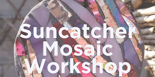 Suncatcher Mosaic Workshop