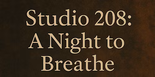 \u2728 Studio 208: A Night to Breathe