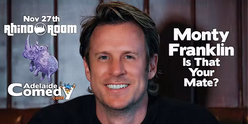 Monty Franklin - \u2018Is That Your Mate\u2019 - Adelaide