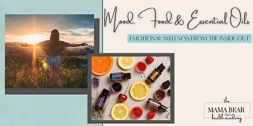 Mood, Food & Essential Oils: Emotional Wellness from the Inside Out