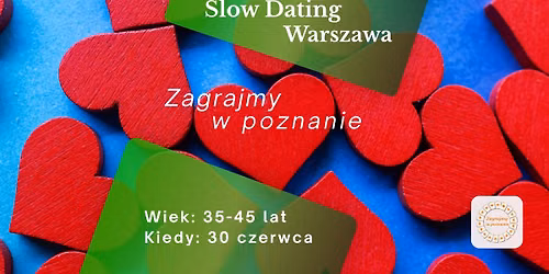 Slow dating Warszawa "Zagrajmy w poznanie" (wiek 35-45 lat)\u2728