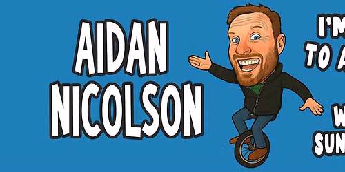 Aidan Nicolson - I'm Just Here to Amuse Myself