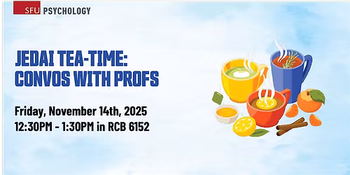 SFU PSYC JEDAI Tea-Time: Conversation With Profs