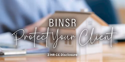 BINSR: Protect Your Client (3.0CE Disclosure)