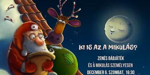 Ki is az a Mikul\u00e1s? - Zen\u00e9s b\u00e1bj\u00e1t\u00e9k, \u00e9s a Mikul\u00e1s szem\u00e9lyesen (d\u00e9lut\u00e1ni el\u0151ad\u00e1s)