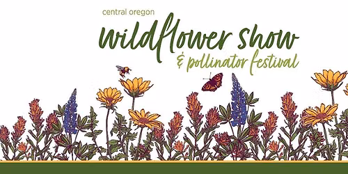 Central Oregon Wildflower Show & Pollinator Festival