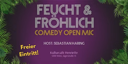 Feucht & Fr\u00f6hlich Comedy Open Mic - Stand-up Show @ Kulturcaf\u00e9 Henriette