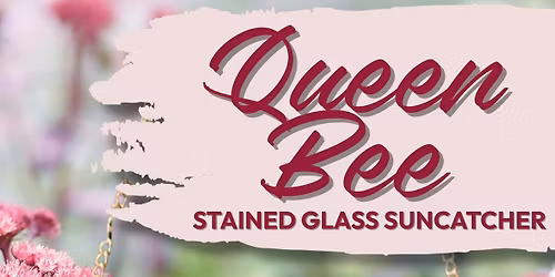 Queen Bee \ud83d\udc1d Stained Glass Workshop