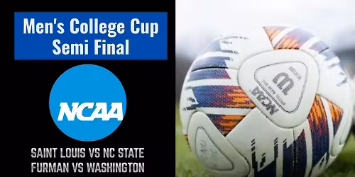NCAA Mens Soccer College Cup - Semifinals (Furman vs Washington, St. Louis vs NC State)