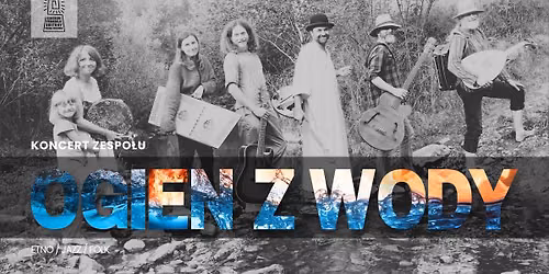 Koncert Zespo\u0142u OGIE\u0143 Z WODY - ETNO \/ JAZZ \/ FOLK