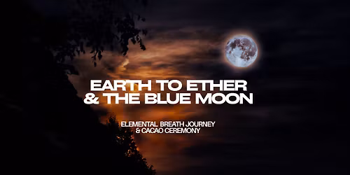 Breath Journey, Cacao & The Blue Moon - Earth to Ether