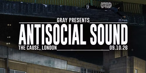 Gray presents: Antisocial Sound - London
