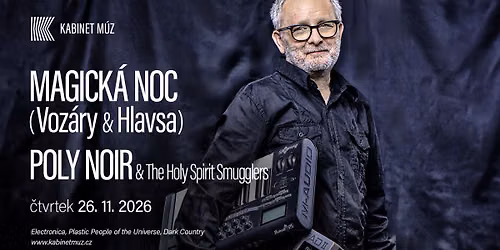 MAGICK\u00c1 NOC (Voz\u00e1ry & Hlavsa) + POLY NOIR & The Holy Spirit Smugglers | Kabinet M\u00daZ