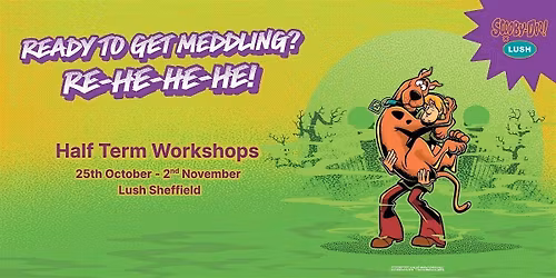 Scooby Doo Half -Term Workshops @ Lush Sheffield