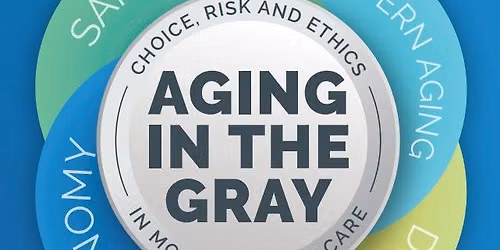 Fall Aging Conference 2026: Aging in the Gray: Choice, Risk and Ethics in Modern Senior Care
