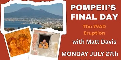 Pompeii\u2019s Final Day: The 79 AD Eruption of Italy\u2019s Mt. Vesuvius with Matt Davis
