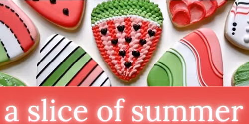 A Slice of Summer Cookie Class | Adults and Kids 6+ | July 19