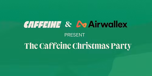 The Caffeine Christmas Party | Proudly Powered by Airwallex