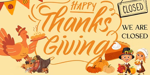 CLOSED FOR THANKSGIVING