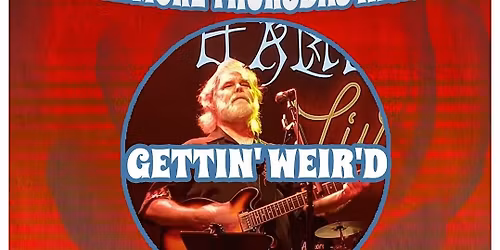 Gettin' Weir'd featuring music of bob weir of the grateful dead
