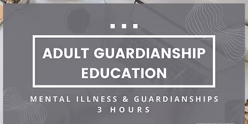 Adult Guardianship Education - Mental Illness and Guardianships(3 Hours)