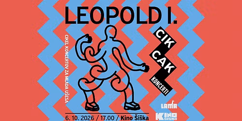 CikCak koncerti: LEOPOLD I. @ Kino \u0160i\u0161ka